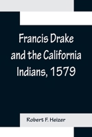 Francis Drake and the California Indians, 1579 1500593591 Book Cover