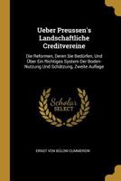 Ueber Preussen's Landschaftliche Creditvereine: Die Reformen, Deren Sie Bed�rfen, Und �ber Ein Richtiges System Der Boden-Nutzung Und Sch�tzung, Zweite Auflage 0270755322 Book Cover