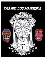 Dia de Los Muertos: Day of the Dead and Sugar Skull Coloring Book 1523235802 Book Cover