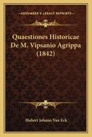 Quaestiones Historicae De M. Vipsanio Agrippa (1842) 1160233519 Book Cover