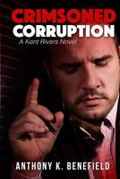 Crimsoned Corruption: A Kent Rivers Novel 1515360318 Book Cover