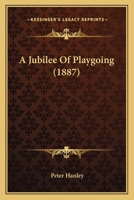 A Jubilee of Playgoing 1437457312 Book Cover