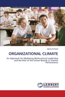 ORGANIZATIONAL CLIMATE: An Approach for Mediating Multicultural Leadership and the Role of the School Boards in Teacher Performance 6206161072 Book Cover