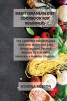 Mediterranean Diet Cookbook For Beginners: The Complete Mediterranea Diet with Quick and Easy Breakfast and Dessert Recipes To Start and Maintain a Healthy Lifestyle. 1802115056 Book Cover