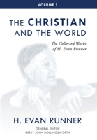 The Collected Works of H. Evan Runner, Vol. 1: The Christian and the World 0888153082 Book Cover