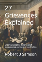 27 Grievences Explained: Understanding Our Declaration of Independence and the U.S. Constitution B0FJ2ZB855 Book Cover