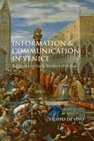 Information and Communication in Venice: Rethinking Early Modern Politics 0199568332 Book Cover