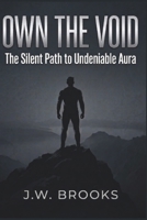 Own The Void: The Silent Path to Undeniable Aura (Most Men Won't) B0GXKRFKKH Book Cover