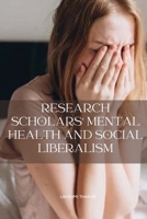 Research Scholars' Mental Health and Social Liberalism 3119828629 Book Cover