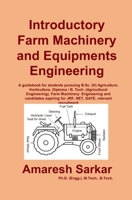 Introductory Farm Machinery and Equipments Engineering: A guide book for B. Tech. / Diploma (Agricultural Engineering / Farm Machinery Engineering), B.Sc. B08SG5PJSF Book Cover
