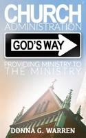 Church Administration God's Way: Providing Ministry to the Ministry 1545666377 Book Cover