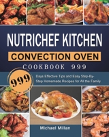 NutriChef Kitchen Convection Oven Cookbook 999: 999 Days Effective Tips and Easy Step-By-Step Homemade Recipes for All the Family 1803431482 Book Cover