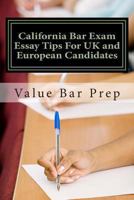 California Bar Exam Essay Tips For UK and European Candidates: Essay-writing for US jurisdictions is a different animal from the UK and Europe. 1482065266 Book Cover