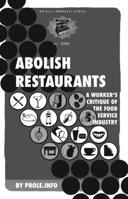 Abolish Restaurants: A Worker's Critique of the Food Service Industry 1604860480 Book Cover