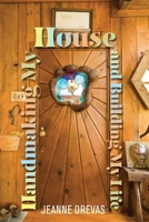 Handmaking My House and Building My Life 1966293267 Book Cover