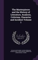 The Masterpieces And The History Of Literature: Analysis, Criticism, Character And Incident; Volume 1 1144460182 Book Cover