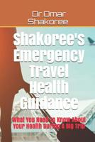 Shakoree's Emergency Travel Health Guidance: What You Need To Know About Your Health During A Big Trip 1081933054 Book Cover