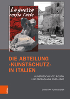 Die Abteilung Kunstschutz in Italien: Kunstgeschichte, Politik Und Propaganda 1936-1963 (Bruche Und Kontinuitaten: Forschungen Zu Kunst Und Kunstgeschichte Im Nationalsozialismus, 1) 3412224049 Book Cover