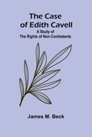 The Case of Edith Cavell; A Study of the Rights of Non-Combatants 9364733177 Book Cover