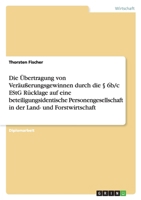 Die Ubertragung Von Verausserungsgewinnen Durch Die 6b/C Estg Rucklage Auf Eine Beteiligungsidentische Personengesellschaft in Der Land- Und Forstwirtschaft 3656048622 Book Cover