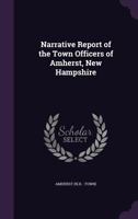 Narrative Report of the Town Officers of Amherst, New Hampshire 1342246292 Book Cover