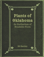 Plants of Oklahoma: An Herbarium of Roadside Flora B0BC1V6M84 Book Cover
