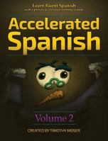 Accelerated Spanish Volume 2: Learn fluent Spanish with a proven accelerated learning system 162487066X Book Cover