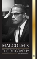 Malcolm X: The Biography, Life and Death of an American Muslim minister and human rights activist; his Reinvention and Arising (History) 9493331733 Book Cover