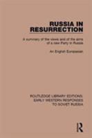 Russia in Resurrection: A Summary of the Views and of the Aims of a New Party in Russia 1138084247 Book Cover