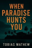 When Paradise Hunts You: Lust. Lies. And No Way Off the Island. B0G6WMJHMN Book Cover