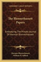 The Blennerhassett Papers, Embodying the Private Journal of Harman Blennerhassett, and the Hitherto Unpublished Correspondence of Burr, Alston, ... Burr Alston, Mrs. Blennerhassett, And... 1275855075 Book Cover