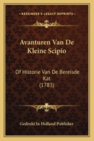 Avanturen Van De Kleine Scipio: Of Historie Van De Bereisde Kat (1783) 1104620707 Book Cover