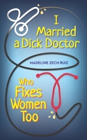 I Married A Dick Doctor Who Fixes Women Too 1734296615 Book Cover