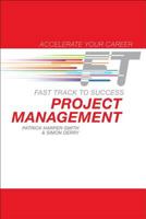 Project Management: Fast Track to Success: The Low Down on the Top Job 0132965054 Book Cover