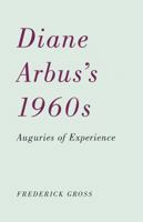 Diane Arbus’s 1960s: Auguries of Experience 0816670129 Book Cover