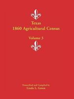 Texas 1860 Agricultural Census: Volume 1 0788447572 Book Cover
