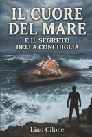 IL CUORE DEL MARE IL SEGRETO DELLA CONCHIGLIA: LINO CILONE AUTORE (Italian Edition) B0GTFRBB7H Book Cover