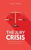 The Jury Crisis: What's Wrong with Jury Trials and How We Can Save Them 1538109530 Book Cover