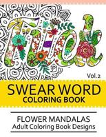 Swear Word Coloring Book Vol.2: Flower Mandalas Adult Coloring Book Designs 1539458784 Book Cover