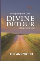 Divine Detour: The path you'd never choose can lead to the faith you've always wanted. 1936501821 Book Cover