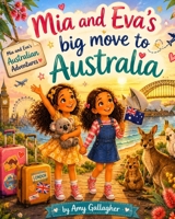 Mia & Eva's Australian Adventures: Mia & Eva's Big Move to Australia B0H96HSWVP Book Cover