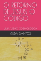 O RETORNO DE JESUS O CÓDIGO: UMA VISÃO COSMOLÓGICA (Portuguese Edition) B093CL5H3Y Book Cover