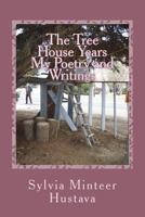 The Tree House Years: My Poetry and Writings 1727341317 Book Cover
