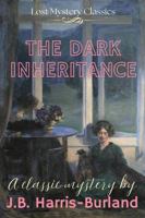 The Dark Inheritance: Lost Mystery Classics 1764668669 Book Cover