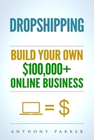 Dropshipping: How To Make Money Online & Build Your Own $100,000+ Dropshipping Online Business, Ecommerce, E-Commerce, Shopify, Passive Income 1979374600 Book Cover