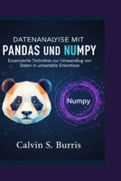DATENANALYSEMIT PANDAS UND NUMPY: Essenzielle Techniken zur Umwandlung von Daten in umsetzbare Erkenntnisse B0FZW3HTWS Book Cover