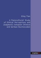 A Transcultural Study of Ethical Perceptions and Judgments Between Chinese and German Businessmen 3899754972 Book Cover