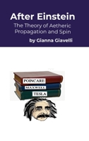 After Einstein: The Theory of Aetheric Spin and Propagation 1304486591 Book Cover