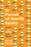 In Pursuit of Health Equity: A History of Latin American Social Medicine 1469674440 Book Cover