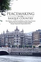 Peacemaking in the Basque Country: the History, and the Possibilities, of the Peace Process Between the Government of Spain and the Basque Separatist Organization ETA 1481785974 Book Cover